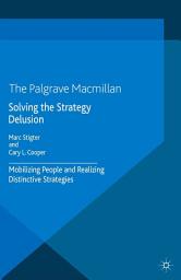 Icon image Solving the Strategy Delusion: Mobilizing People and Realizing Distinctive Strategies