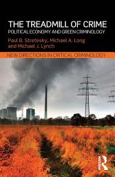 Icon image The Treadmill of Crime: Political Economy and Green Criminology