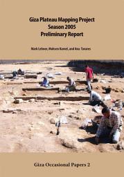 Icon image Giza Plateau Mapping Project 2005 Season: Preliminary Report