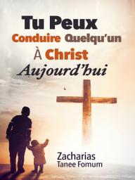 Icon image Tu Peux Conduire Quelqu’un à Christ Aujourd’hui