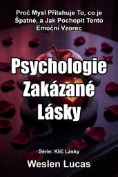 Icon image Psychologie Zakázané Lásky: Proč Mysl Přitahuje To, co je Špatné, a Jak Pochopit Tento Emoční Vzorec