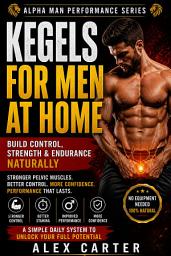 Icon image Kegels for Men at Home: Build Control, Strength & Endurance Naturally (No Equipment Needed)