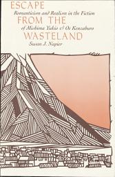 Icon image Escape from the Wasteland: Romanticism and Realism in the Fiction of Mishima Yukio and Oe Kenzaburo