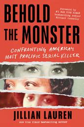 Icon image Behold the Monster: Confronting America's Most Prolific Serial Killer