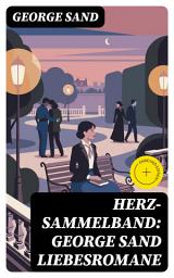 Icon image Herz-Sammelband: George Sand Liebesromane: Bereicherte Ausgabe.