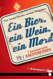 Icon image Ein Bier, ein Wein, ein Mord: 7 hannoversche Kneipenkrimis