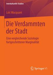 Icon image Die Verdammten der Stadt: Eine vergleichende Soziologie fortgeschrittener Marginalität