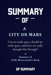 Icon image Summary of A City on Mars by Kelly Weinersmith: Can we settle space, should we settle space, and have we really thought this through?
