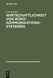Icon image Wirtschaftlichkeit von Bürokommunikationssystemen: Eine vergleichende Darstellung