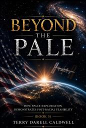 Icon image Beyond The Pale: How Space Exploration Demonstrates Post-Racial Feasibility
