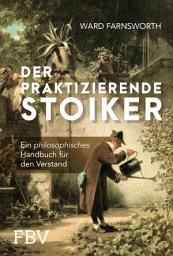 Icon image Der praktizierende Stoiker: Ein philosophisches Handbuch für den Verstand, Ausgabe 3