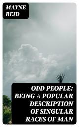 Icon image Odd People: Being a Popular Description of Singular Races of Man