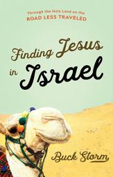 Icon image Finding Jesus in Israel: Through the Holy Land on the Road Less Traveled
