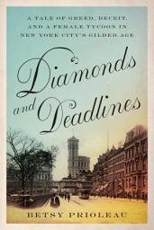Icon image Diamonds and Deadlines: A Tale of Greed, Deceit, and a Female Tycoon in New York City’s Gilded Age