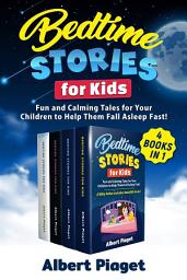 Icon image Bedtime Stories for Kids (4 Books in 1): Fun and Calming Tales for Your Children to Help Them Fall Asleep Fast!