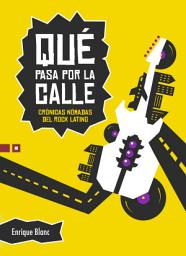 Icon image Qué pasa por la calle: Crónicas nómadas del rock latino