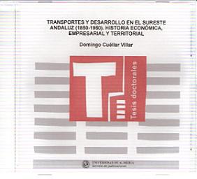 Icon image Transportes y desarrollo en el sureste andaluz (1850-1950). Historia económica, empresarial y territorial.