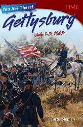 Icon image You Are There! Gettysburg, July 1–3, 1863