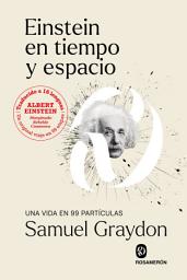 Icon image Einstein en tiempo y espacio: Una vida en 99 partículas