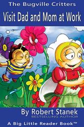 Icon image Visit Dad and Mom at Work. A Bugville Critters Picture Book!
