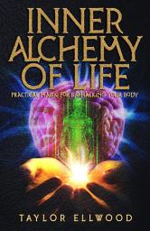 Icon image Inner Alchemy of Life: Practical Magic for Bio-Hacking your Body