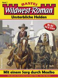 Icon image Wildwest-Roman – Unsterbliche Helden 7: Mit einem Sarg durch Mexiko