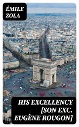 Icon image His Excellency [Son Exc. Eugène Rougon]