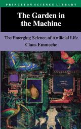 Icon image The Garden in the Machine: The Emerging Science of Artificial Life
