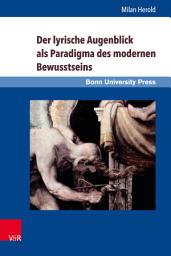 Icon image Der lyrische Augenblick als Paradigma des modernen Bewusstseins: Kant, Schlegel, Leopardi, Baudelaire, Rilke