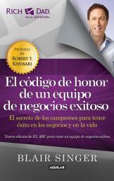 Icon image El código de honor de un equipo de negocios exitoso.: El secreto de los campeones para tener éxito en los negocios y en la vida
