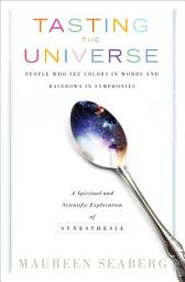 Icon image Tasting the Universe: People Who See Colors in Words and Rainbows in Symphonies