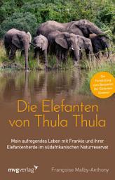 Icon image Die Elefanten von Thula Thula: Mein aufregendes Leben mit Frankie und ihrer Elefantenherde im südafrikanischen Naturreservat. Die mitreißende Fortsetzung zum Bestseller "Der Elefantenflüsterer"
