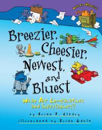 Icon image Breezier, Cheesier, Newest, and Bluest: What Are Comparatives and Superlatives?