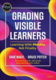 Icon image Grading Visible Learners: Learning With Fluidity, Not Finality
