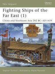 Icon image Fighting Ships of the Far East (1): China and Southeast Asia 202 BCAD 1419