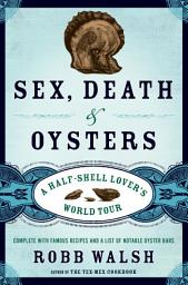 Icon image Sex, Death and Oysters: A Half-Shell Lover's World Tour
