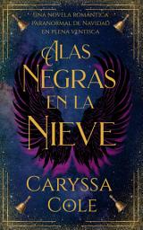 Icon image Alas negras en la nieve: Una novela romántica paranormal de Navidad en plena ventisca
