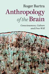 Icon image Anthropology of the Brain: Consciousness, Culture, and Free Will