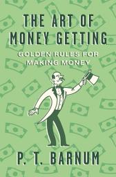 Icon image The Art of Money Getting: Golden Rules for Making Money
