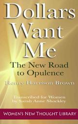 Icon image Dollars Want Me: The New Road to Opulence