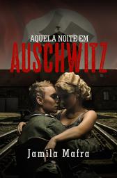 Icon image Aquela Noite Em Auschwitz: Edição 2