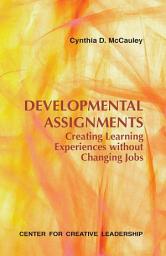 Icon image Developmental Assignments: Creating Learning Experiences Without Changing Jobs