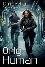 Icon image Only Human - Book 2: A Space Opera Adventure of Military Agents, Rebels and Corruption in a Fractured Galactic Empire