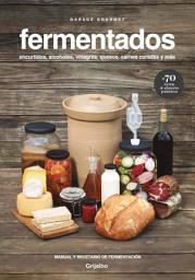 Icon image Fermentados: Encurtidos, alcoholes, vinagres, quesos, carnes curadas y más