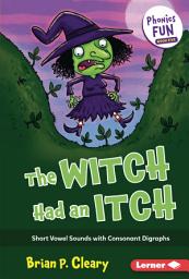 Icon image The Witch Had an Itch: Short Vowel Sounds with Consonant Digraphs