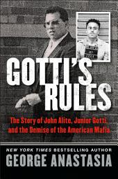 Icon image Gotti's Rules: The Story of John Alite, Junior Gotti, and the Demise of the American Mafia