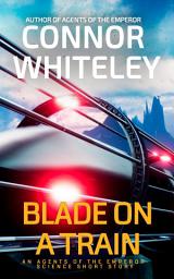 Icon image Blade On A Train: An Agents Of The Emperor Science Fiction Short Story