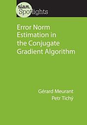 Icon image Error Norm Estimation in the Conjugate Gradient Algorithm