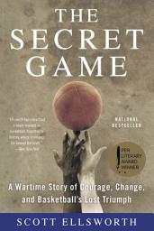Icon image The Secret Game: A Wartime Story of Courage, Change, and Basketball's Lost Triumph