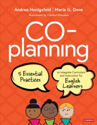 Icon image Co-Planning: Five Essential Practices to Integrate Curriculum and Instruction for English Learners
